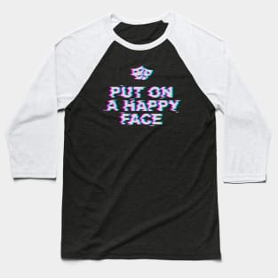 Put On a Happy Face Baseball T-Shirt